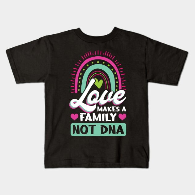 Love Makes A Family Not DNA - Adoption Day Kids T-Shirt by Peco-Designs